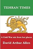 Tehran Times: A Cold War tale from hot places