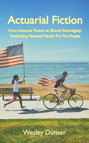 From Actuarial Fiction to Shared Sovereignty: Reclaiming National Wealth For The People