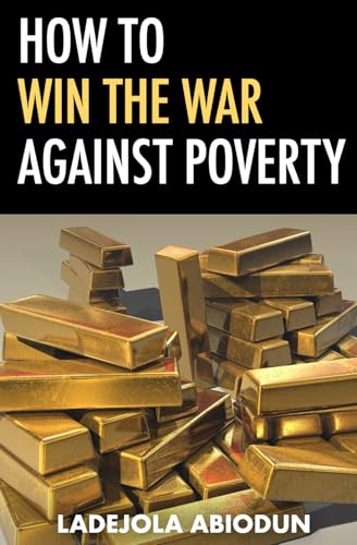 How to Win the War Against Poverty (Financial and Life Breakthrough Series: Escaping Poverty, Unlocking Prosperity, and Living in Abundance)