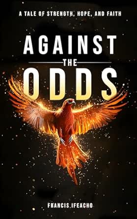 Against the Odds: A Tale of Strength, Hope, and Faith