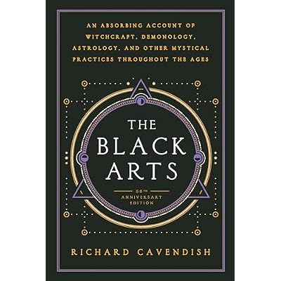 The Black Arts (50th Anniversary Edition): A Concise History of Witchcraft, Demonology, Astrology, Alchemy, and Other Mystical Practices Throughout ... Practices Throughout the Ages