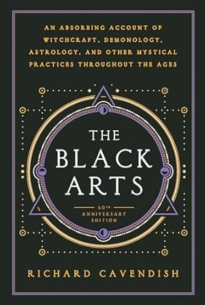 The Black Arts (50th Anniversary Edition): A Concise History of Witchcraft, Demonology, Astrology, Alchemy, and Other Mystical Practices Throughout the Ages