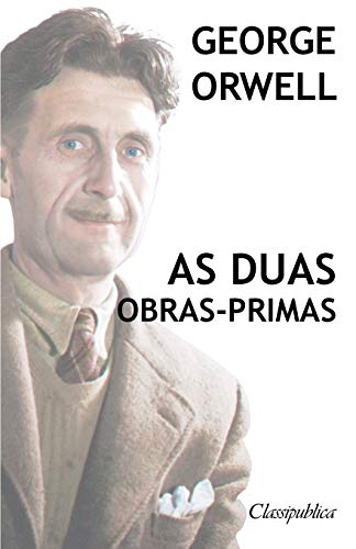 George Orwell - As duas obras-primas: A revolução dos bichos - 1984