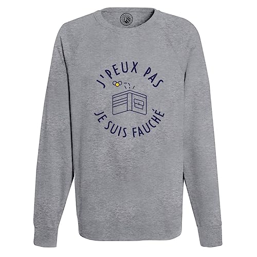 Sweat Shirt Homme J'Peux Pas Je suis Fauché idéal pour vos week-ends
