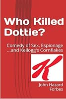 Who Killed Dottie?: A Comedy of Sex, Espionage...and Cornflakes 151870901X Book Cover