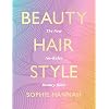 Beauty, Hair, Style: The ultimate guide to everyday, festival, and occasion make-up looks, hair styles and dyeing, and fashion inspiration with step-by-step instructions and photos Hardcover July 11, 2023