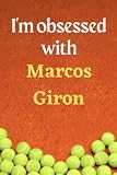 I'm obsessed with Marcos Giron: Lined Notebook Journal Tennis Birthday Present for Marcos Giron fans - 6x9 inches - 110 pages