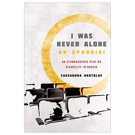 I Was Never Alone or Oporniki: An Ethnographic Play on Disability in Russia (Teaching Culture: UTP Ethnographies for the Classroom)