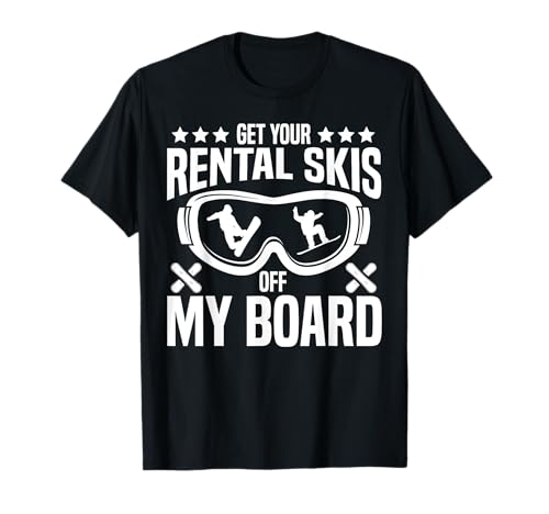 Snowboarding Snowboard Get Your Rental Skis Off My Board T-Shirt