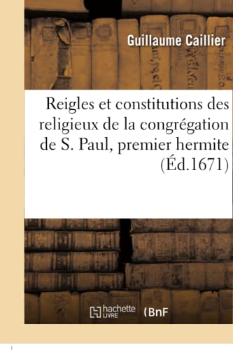 Reigles Et Constitutions Des Religieux de la Congrégation de S. Paul, Premier Hermite (Religion) (French Edition)