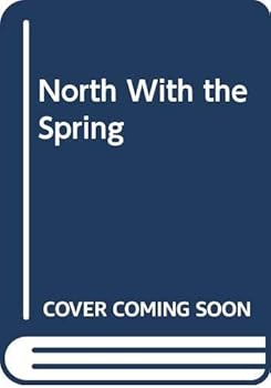North With the Spring: A Naturalist's Record of a 17,000-Mile Journey With the North American Spring (American Seasons, 1st Season)
