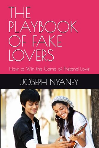THE PLAYBOOK OF FAKE LOVERS: How to Win the Game of Pretend Love