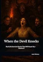When the Devil Knocks: Real-Life Exorcism Stories That Will Haunt You – Volume II (The Real Devil Files) B0G33C71N7 Book Cover