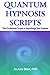 Quantum Hypnosis Scripts: Neo-Ericksonian Scripts That Will Supercharge Your Sessions! (Volume 1)