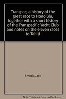 Transpac 1906-1979: A History of the Great Race to Honolulu Together with a Short History of the Transpacific Yacht Club and Notes on the Eleven Races to Tahiti B0006E5N3E Book Cover