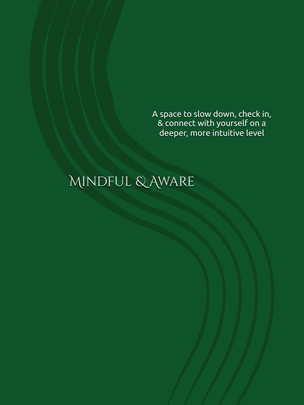 Mindful & Aware: A space to slow down, check in, & connect with yourself on a deeper, more intuitive level