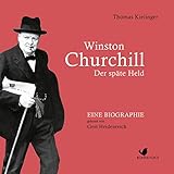Winston Churchill: Der späte Held - Thomas Kielinger Winston Churchill: Der späte Held - Thomas Kielinger