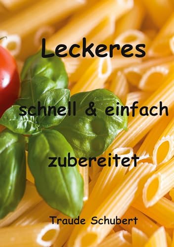 Leckeres - einfach und schnell zubereitet (German Edition) - Schubert, Traude