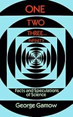 One, Two, Three...Infinity: Facts and Speculations of Science (Dover Books on MaTHEMA 1.4tics)