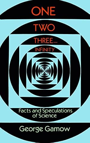 Book cover One Two Three . . . Infinity: Facts and Speculations of Science (Dover Books on Mathematics)