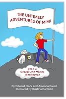 The Untimely Adventures of Mimi: George and Martha Washington 196619644X Book Cover