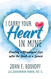 roskopf miniaturmodelle katalog  I Carry Your Heart in Mine: Creating a Meaningful Life after the Death of a Spouse (English Edition)