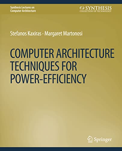 Computer Architecture Techniques for Power-Efficiency (Synthesis Lectures on Computer Architecture)