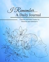 I Remember... A Daily Journal - Checklist and Habit-Tracker for Dementia and Alzheimer's B0CXPHDF7F Book Cover