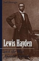 Lewis Hayden and the War Against Slavery 0208024301 Book Cover