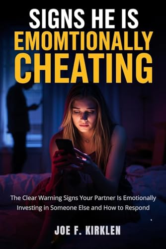 SIGNS HE IS EMOTIONALLY CHEATING: The Clear Warning Signs Your Partner Is Emotionally Investing in Someone Else and How to Respond