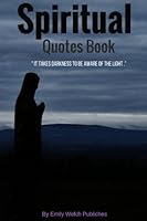 Spiritual Quotes Book : It takes darkness to be aware of the light: " Ignite the light within you, it will make your world brighter " 1542955955 Book Cover