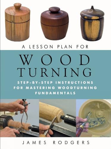 A Lesson Plan for Woodturning: Step-by-Step Instructions for Mastering Woodturning Fundamentals