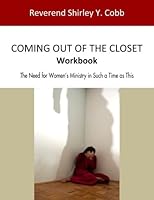 Coming Out of the Closet Workbook : The Need for Women's Ministry in Such a Time As This 0983515751 Book Cover