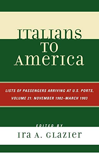 Italians to America, November 1902 - March 1903: Lists of Passengers Arriving at U.S. Ports, Volume 21