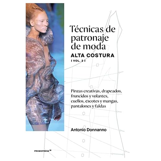 Técnicas de patronaje de moda alta costura vol 2. Pinzas creativas, drapeados , fruncidos y volantes, cuellos, escotes y mangas.Pantalones y faldas. (DISE?O)