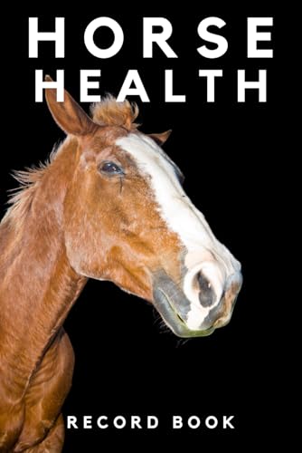 Horse Health Record Book: Horse Health & Activities Record Log Book, Vaccination & Veterinary Record, Equine Wellness Notebook Journal and Organizer.