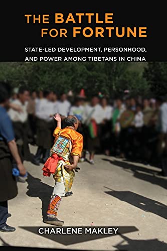 The Battle for Fortune: State-Led Development, Personhood, and Power among Tibetans in China (Studies of the Weatherhead East Asian Institute, Columbia University) Paperback – May 15, 2018
