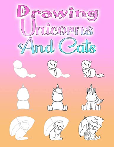 Drawing Unicorns And Cats: How to draw for children from 6 years and adults, 108 pages, A4