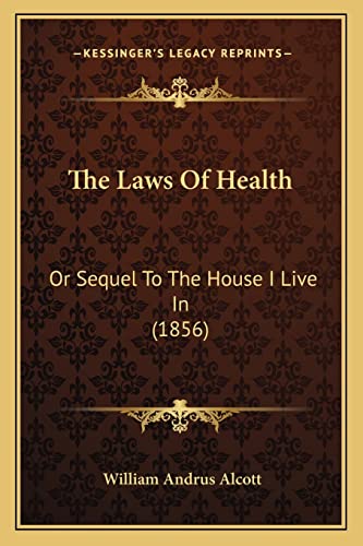 The Laws Of Health: Or Sequel To The House I Live In (1856)