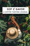  Coffee Tasting Journal: For Coffee Lovers Record, Rate, and Review Every Cup  Easy-to-Use Coffee Log Book with Flavor Notes, Brew Method & Origin Tracker  Barista Tasting Notebook Gift Idea