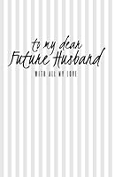 To My Dear Future Husband : Journal Prompts for Letters to Dear Future Husband / 112 Pages Cream Paper / Matte Cover 5. 5 X 8. 5 1720439915 Book Cover