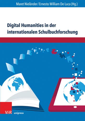 Digital Humanities in Der Internationalen Schulbuchforschung: Forschungsinfrastrukturen Und Projekte (Eckert. Expertise) (German Edition)