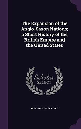 The Expansion of the Anglo-Saxon Nations; a Short History of the British Empire and the United States