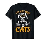 I Am Just Here To Pet All The Cats Cat Kitten