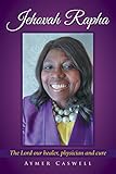  Jehovah Rapha: The Lord Our Healer, Physician and Cure (English Edition)