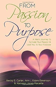 Passion To Purpose - A Year's Journey To Activate Your Passion And Lead You To Your Purpose: Daily Devotional