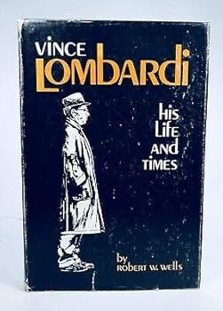 Vince Lombardi His Life And Time, By Robert W. Wells
