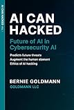 AI Can Hacked: Future of AI in Cybersecurity: A Comprehensive Guide to Next-Generation Artificial Intelligence Technologies and Their Security Applications