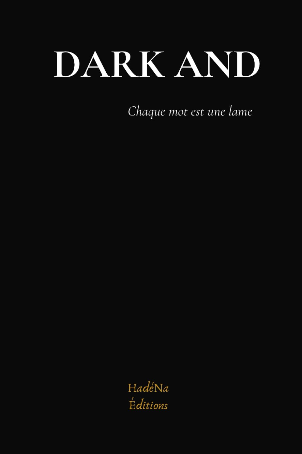 DARK AND: Chaque mot est une lame