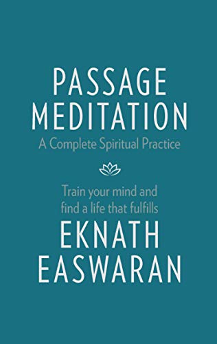 Passage Meditation - A Complete Spiritual Practice: Train Your Mind and Find a Life that Fulfills: 1 (Essential Easwaran Library, 1)